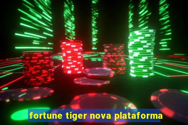 fortune tiger nova plataforma